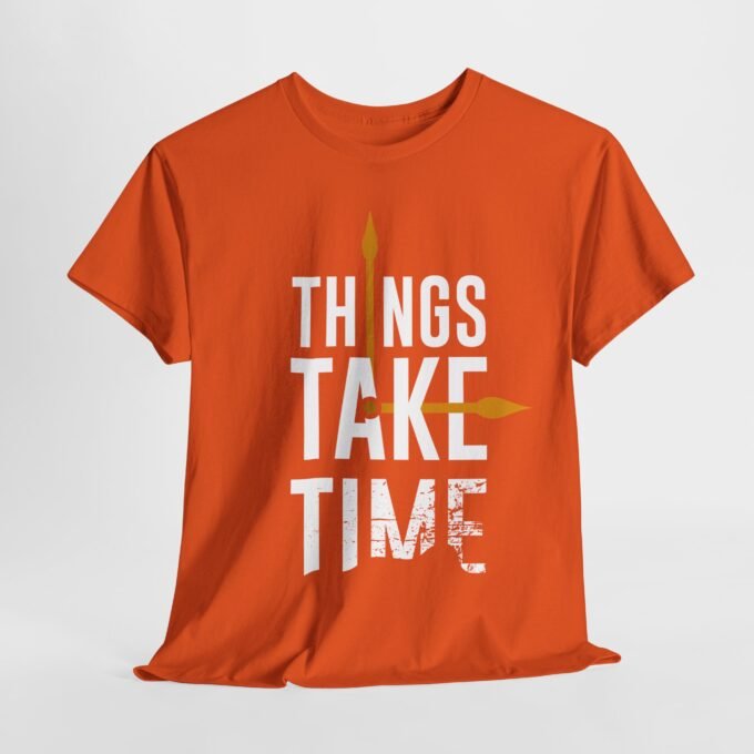 Things Take Time T-Shirt – Patience and Progress Message